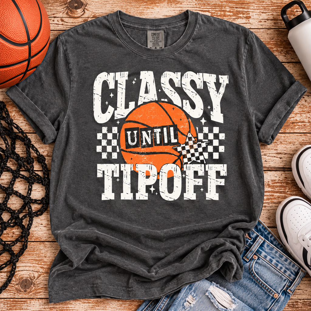 Classy Until Tipoff Comfort Colors Tee & Crewneck