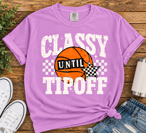 Classy Until Tipoff Comfort Colors Tee & Crewneck